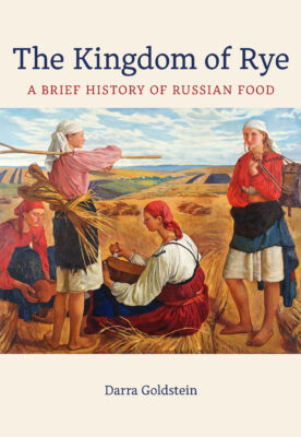 The Kingdom of Rye: A Brief History of Russian Food